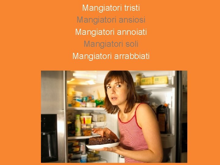 Mangiatori tristi Mangiatori ansiosi Mangiatori annoiati Mangiatori soli Mangiatori arrabbiati 