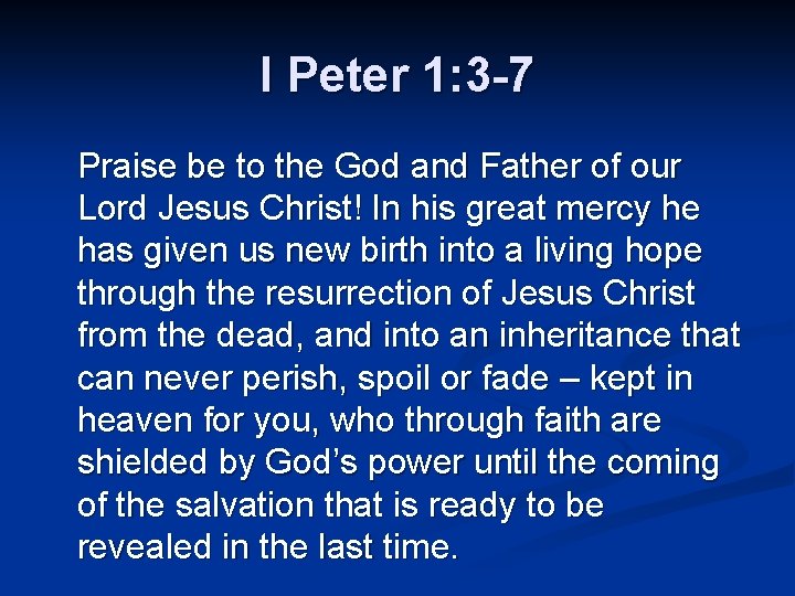 I Peter 1: 3 -7 Praise be to the God and Father of our