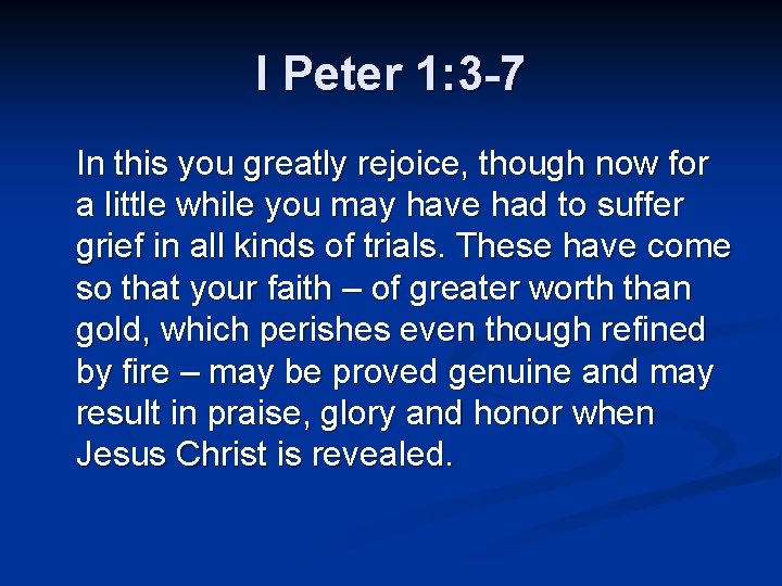 I Peter 1: 3 -7 In this you greatly rejoice, though now for a