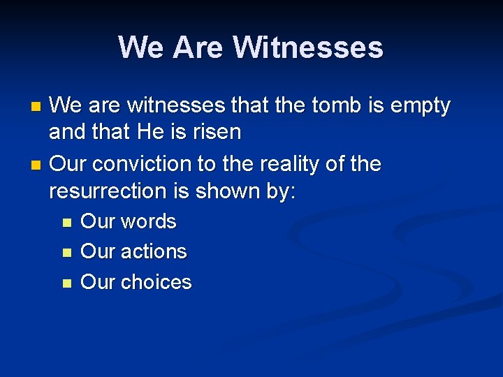 We Are Witnesses We are witnesses that the tomb is empty and that He