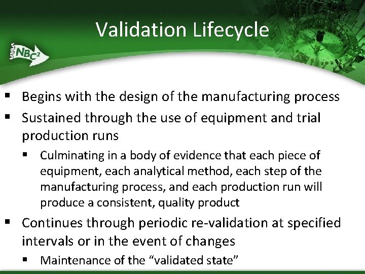 Validation Lifecycle § Begins with the design of the manufacturing process § Sustained through