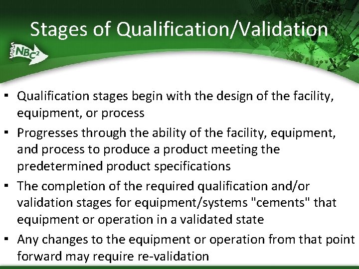 Stages of Qualification/Validation ▪ Qualification stages begin with the design of the facility, equipment,