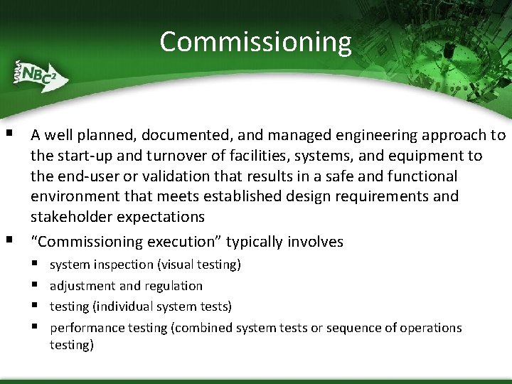 Commissioning § A well planned, documented, and managed engineering approach to § the start-up