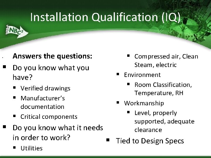 Installation Qualification (IQ) § § Answers the questions: Do you know what you have?