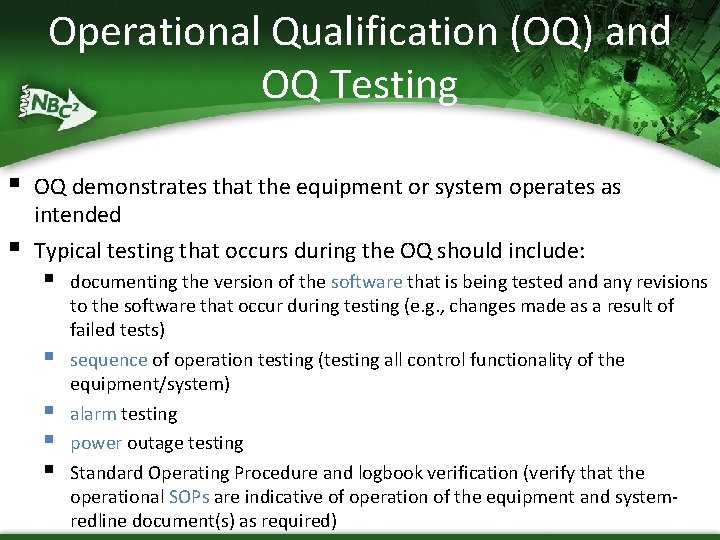 Operational Qualification (OQ) and OQ Testing § § OQ demonstrates that the equipment or