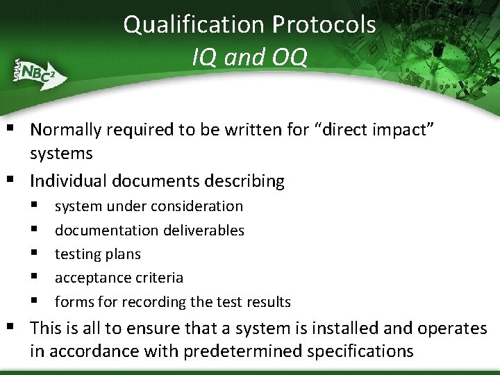 Qualification Protocols IQ and OQ § Normally required to be written for “direct impact”