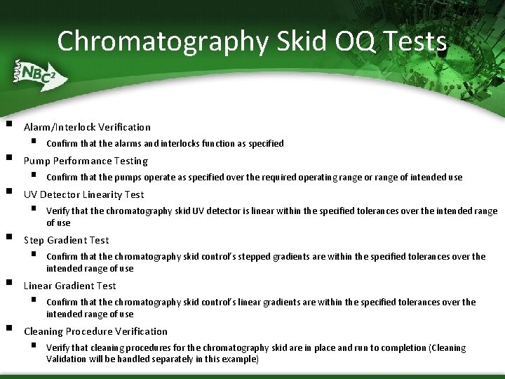 Chromatography Skid OQ Tests § § § Alarm/Interlock Verification § Confirm that the alarms
