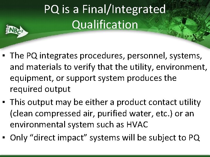 PQ is a Final/Integrated Qualification ▪ The PQ integrates procedures, personnel, systems, and materials