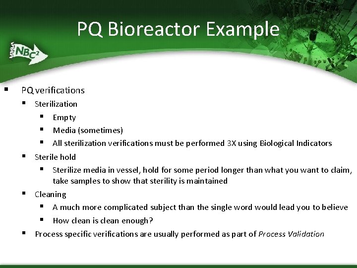PQ Bioreactor Example § PQ verifications § Sterilization § Empty § Media (sometimes) §