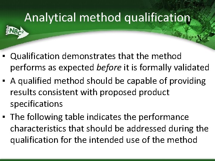 Analytical method qualification ▪ Qualification demonstrates that the method performs as expected before it