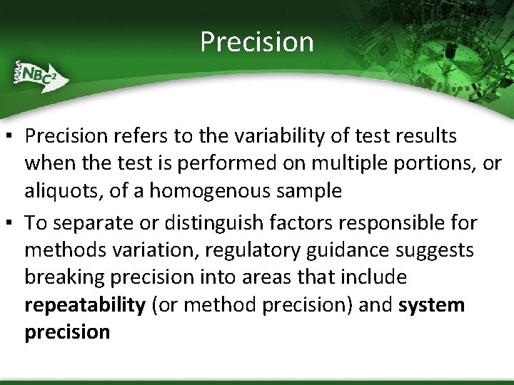 Precision ▪ Precision refers to the variability of test results when the test is