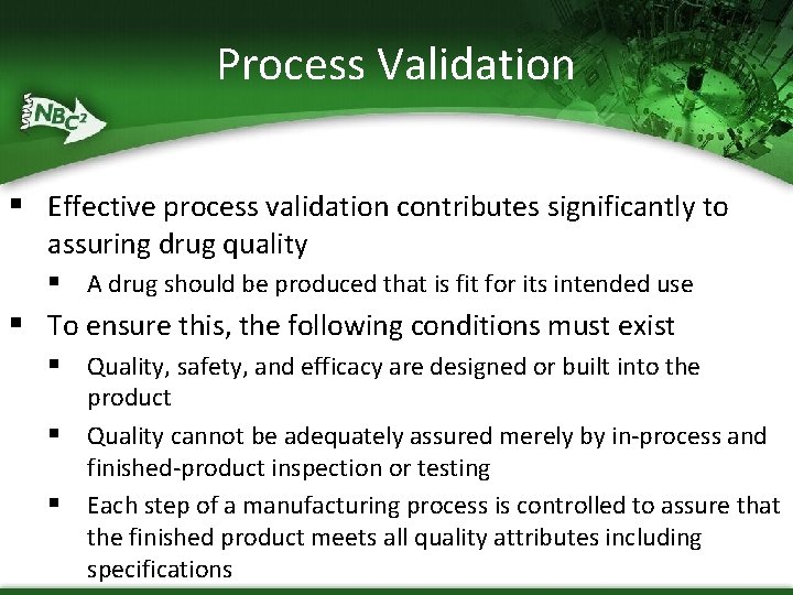 Process Validation § Effective process validation contributes significantly to assuring drug quality § A
