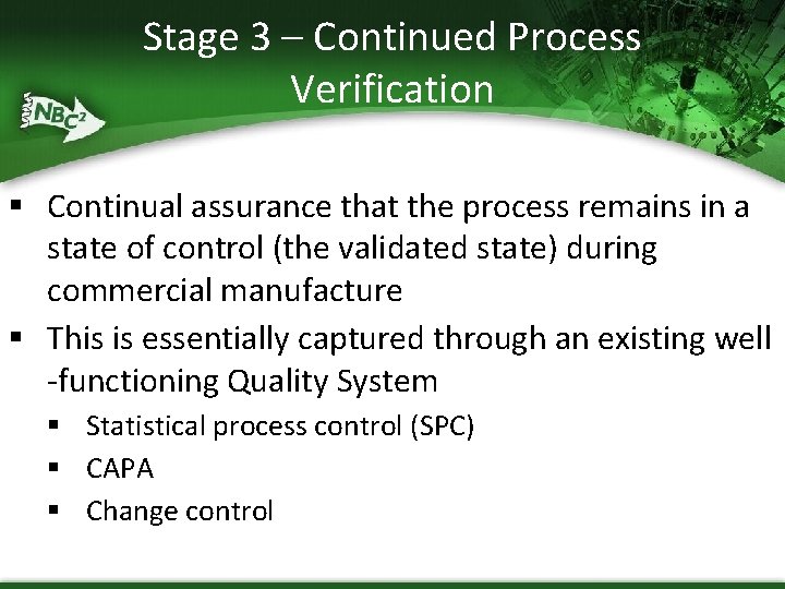 Stage 3 – Continued Process Verification § Continual assurance that the process remains in