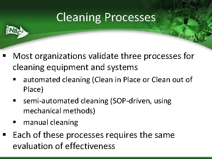 Cleaning Processes § Most organizations validate three processes for cleaning equipment and systems §