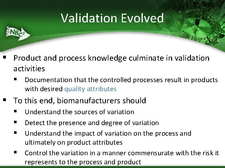 Validation Evolved § Product and process knowledge culminate in validation activities § Documentation that