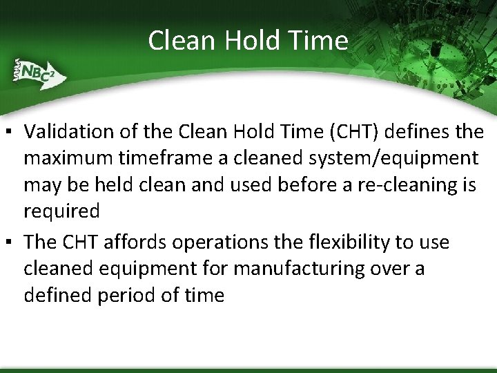 Clean Hold Time ▪ Validation of the Clean Hold Time (CHT) defines the maximum