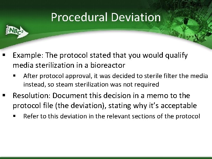 Procedural Deviation § Example: The protocol stated that you would qualify media sterilization in
