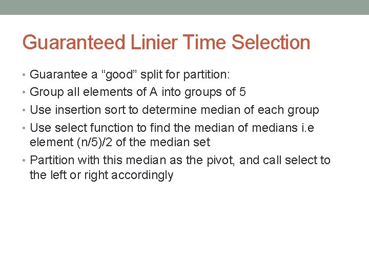 Guaranteed Linier Time Selection • Guarantee a “good” split for partition: • Group all