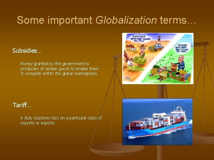 Some important Globalization terms… Subsidies… Money granted by the government to producers of certain