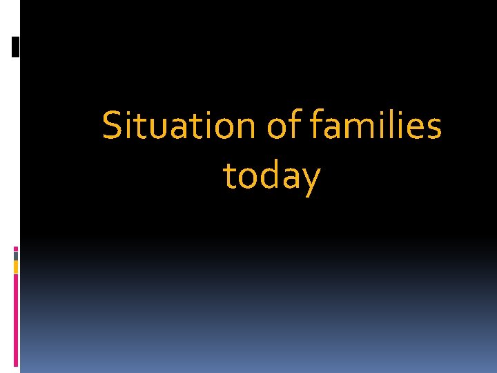 Situation of families today 