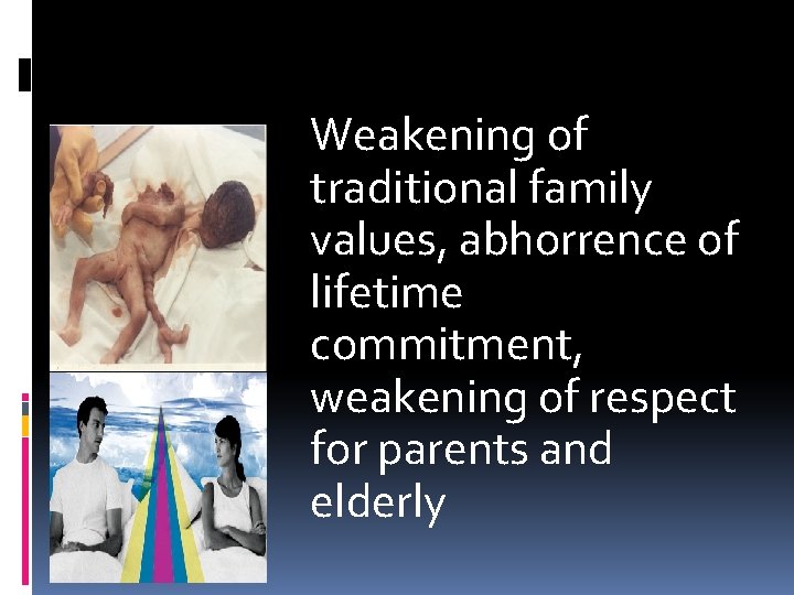 Weakening of traditional family values, abhorrence of lifetime commitment, weakening of respect for parents