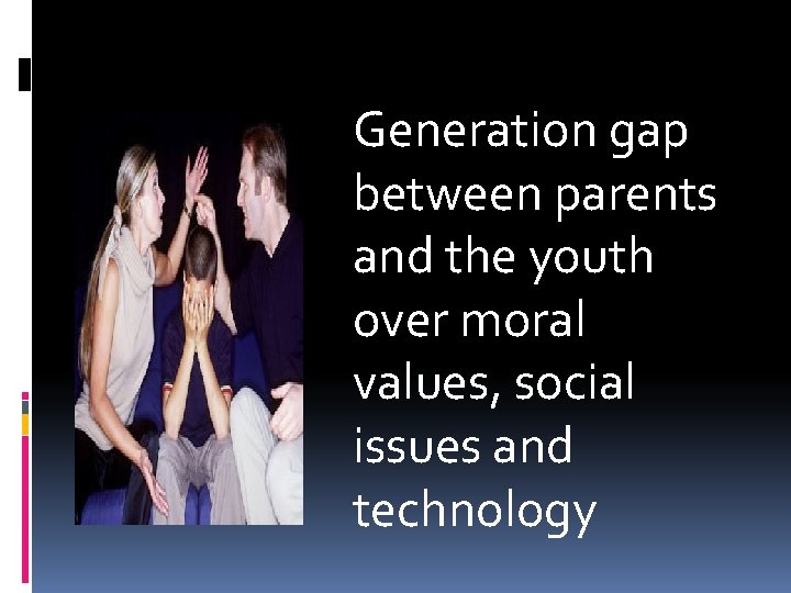 Generation gap between parents and the youth over moral values, social issues and technology