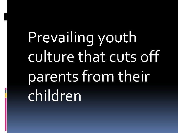 Prevailing youth culture that cuts off parents from their children 