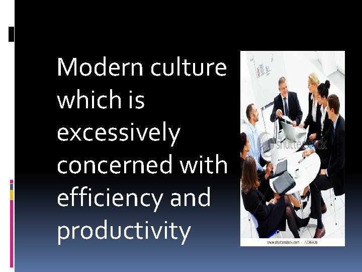 Modern culture which is excessively concerned with efficiency and productivity 