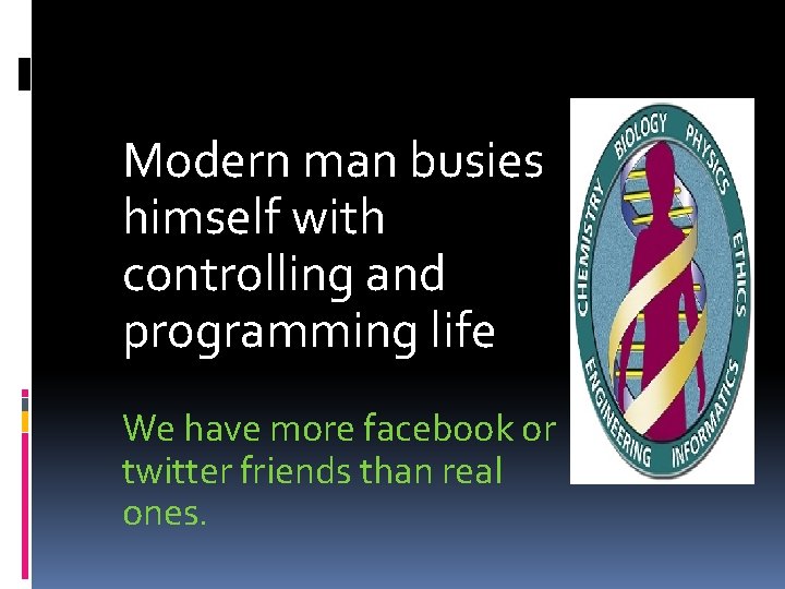 Modern man busies himself with controlling and programming life We have more facebook or
