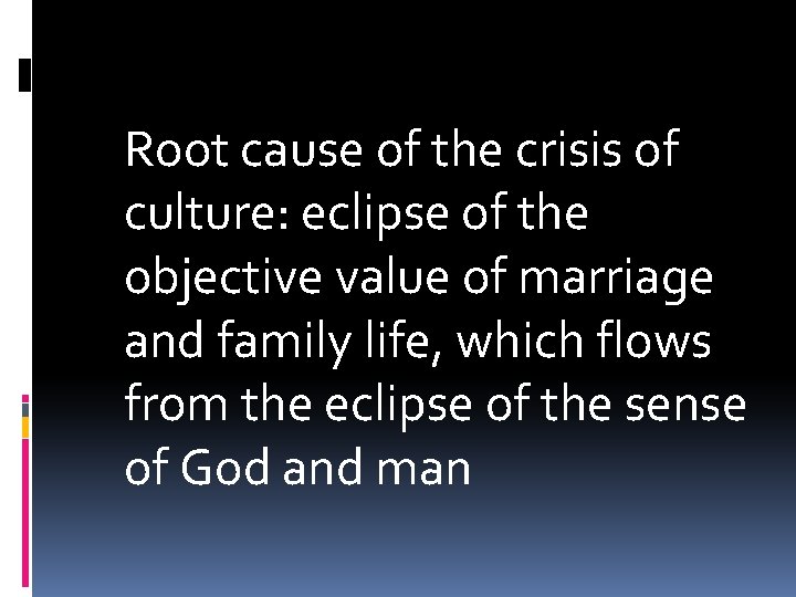 Root cause of the crisis of culture: eclipse of the objective value of marriage