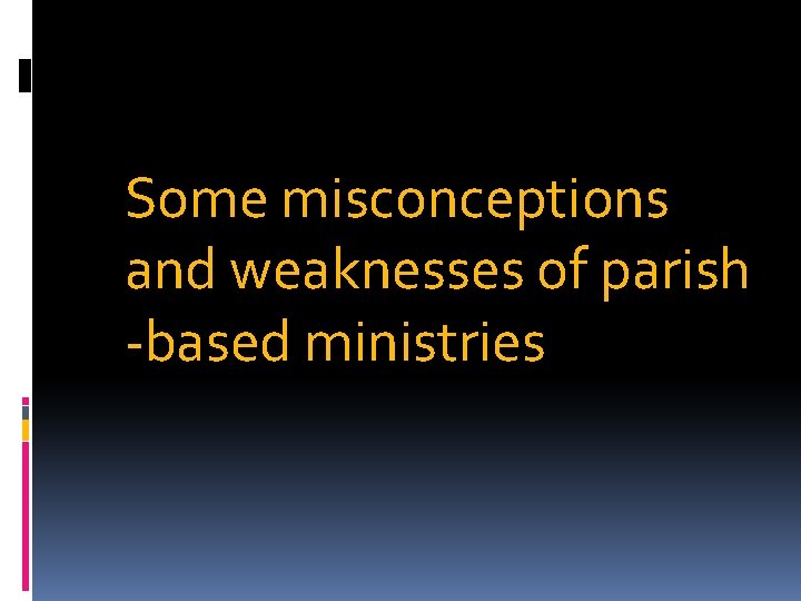 Some misconceptions and weaknesses of parish -based ministries 
