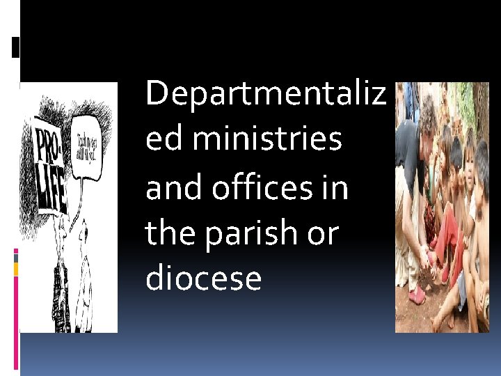 Departmentaliz ed ministries and offices in the parish or diocese 