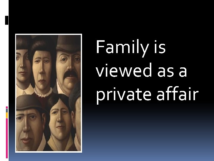Family is viewed as a private affair 