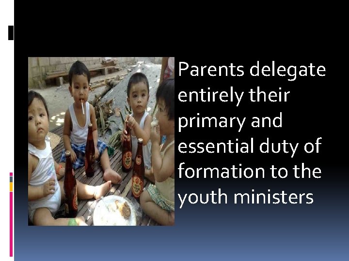 Parents delegate entirely their primary and essential duty of formation to the youth ministers