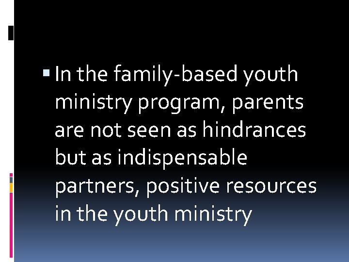  In the family-based youth ministry program, parents are not seen as hindrances but