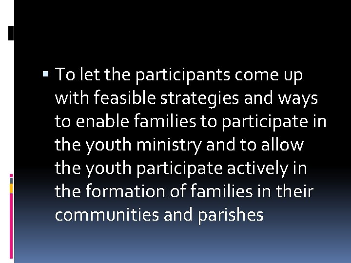  To let the participants come up with feasible strategies and ways to enable