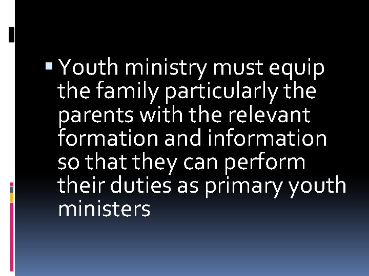  Youth ministry must equip the family particularly the parents with the relevant formation