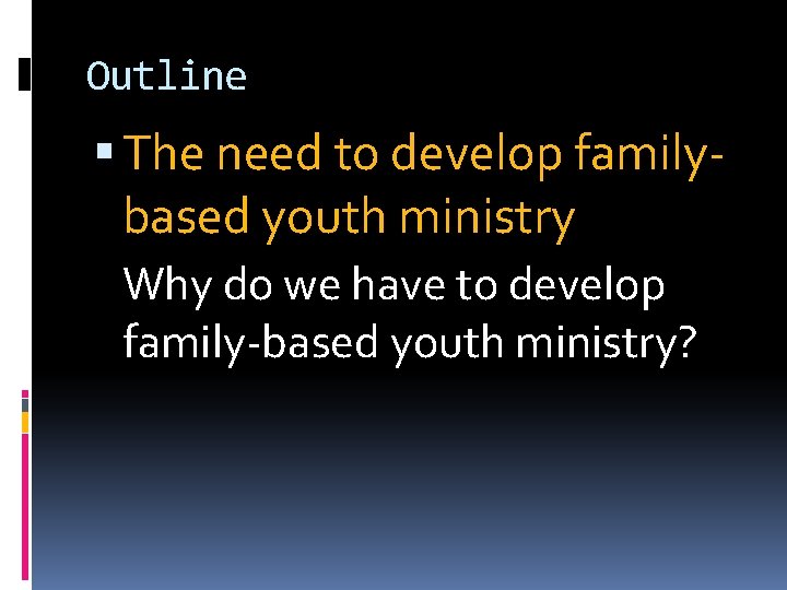 Outline The need to develop familybased youth ministry Why do we have to develop