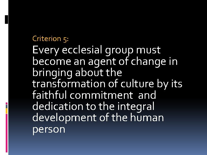 Criterion 5: Every ecclesial group must become an agent of change in bringing about