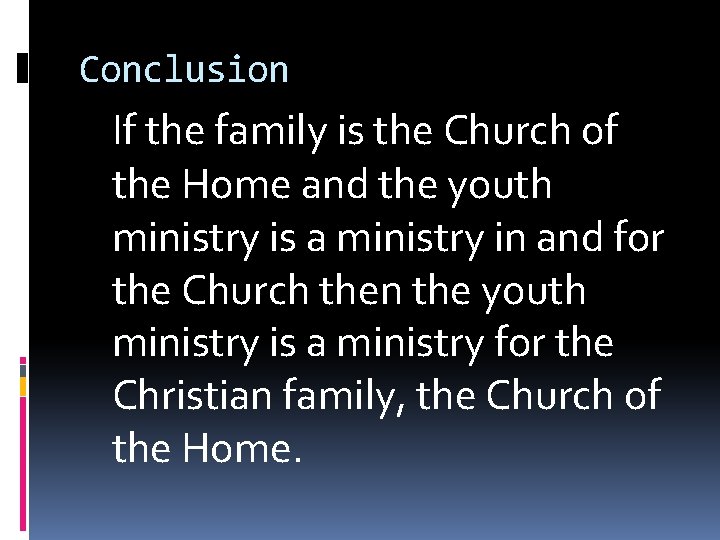 Conclusion If the family is the Church of the Home and the youth ministry