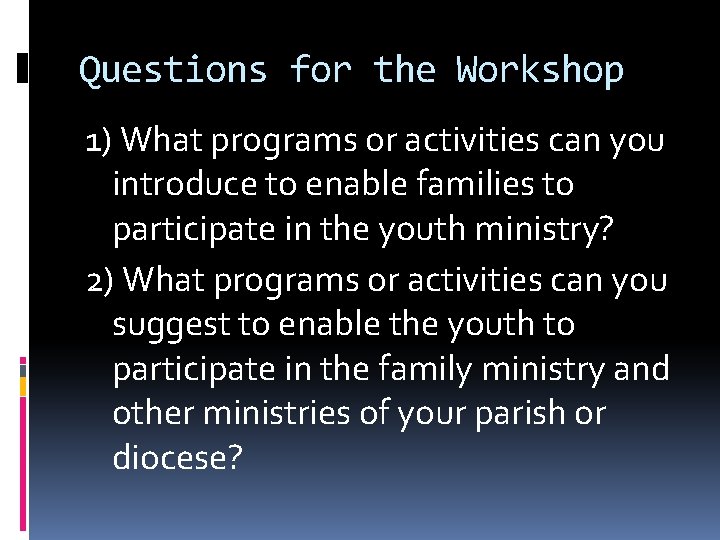 Questions for the Workshop 1) What programs or activities can you introduce to enable