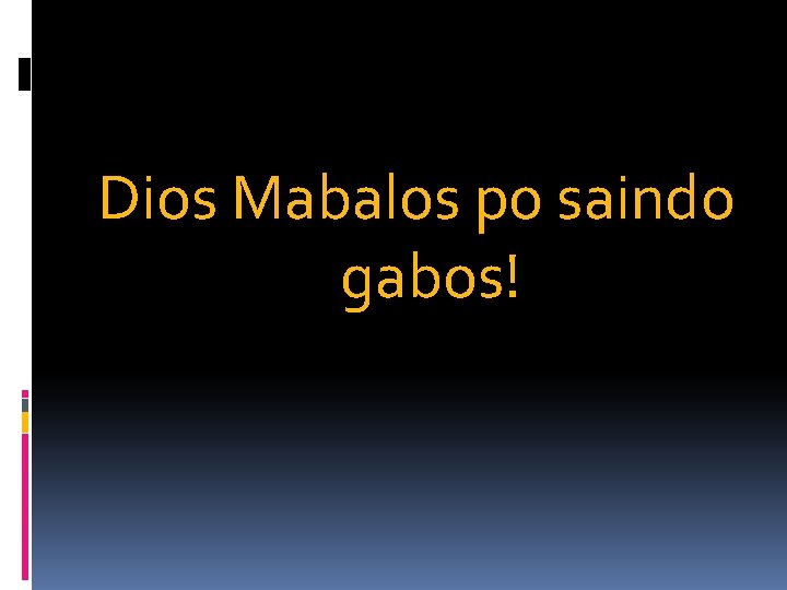 Dios Mabalos po saindo gabos! 