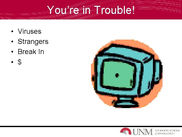 You’re in Trouble! • • Viruses Strangers Break In $ 