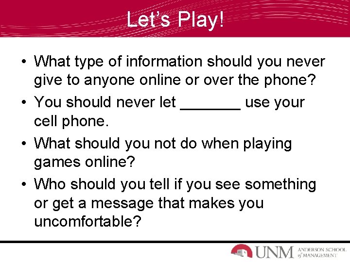 Let’s Play! • What type of information should you never give to anyone online