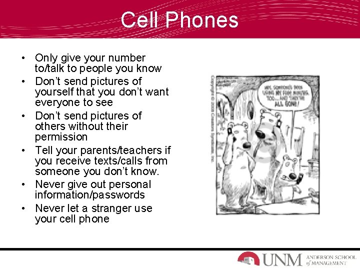 Cell Phones • Only give your number to/talk to people you know • Don’t