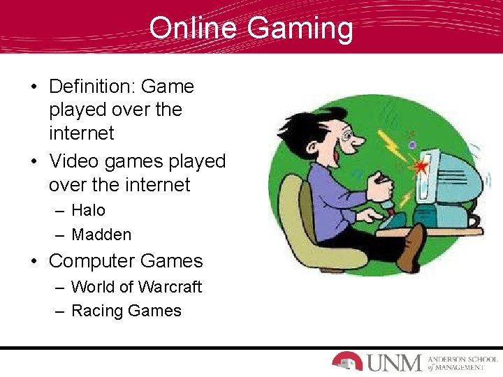 Online Gaming • Definition: Game played over the internet • Video games played over