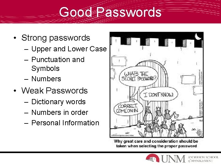 Good Passwords • Strong passwords – Upper and Lower Case – Punctuation and Symbols