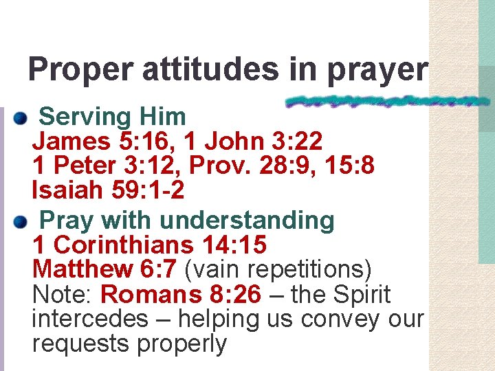 Proper attitudes in prayer Serving Him James 5: 16, 1 John 3: 22 1