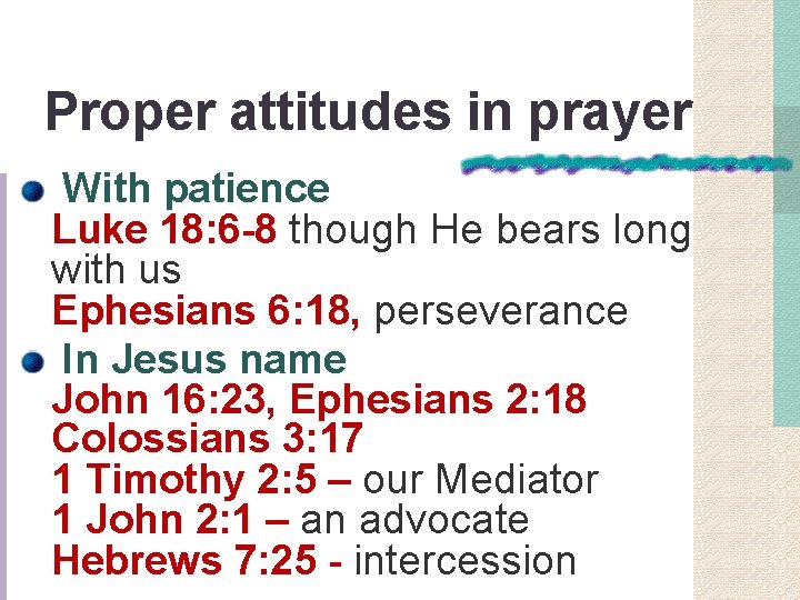 Proper attitudes in prayer With patience Luke 18: 6 -8 though He bears long