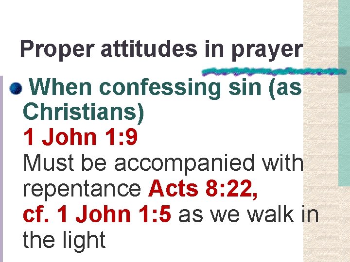 Proper attitudes in prayer When confessing sin (as Christians) 1 John 1: 9 Must